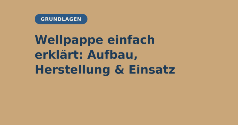 Wellpappe einfach erklärt: Aufbau, Herstellung &amp; Einsatz - Wellpappe einfach erklärt: Aufbau, Herstellung &amp; Einsatz | elb-verpackungen