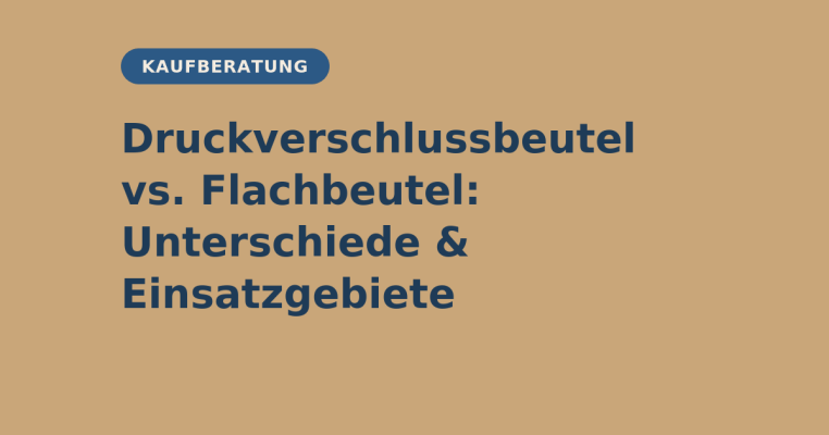 Druckverschlussbeutel vs. Flachbeutel: Unterschiede &amp; Einsatzgebiete - Druckverschlussbeutel vs. Flachbeutel: Unterschiede &amp; Einsatzgebiete | elb-verpackungen