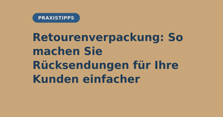 Retourenverpackung: So machen Sie Rücksendungen für Ihre Kunden einfacher - Retourenverpackung: So machen Sie Rücksendungen für Ihre Kunden einfacher | elb-verpackungen