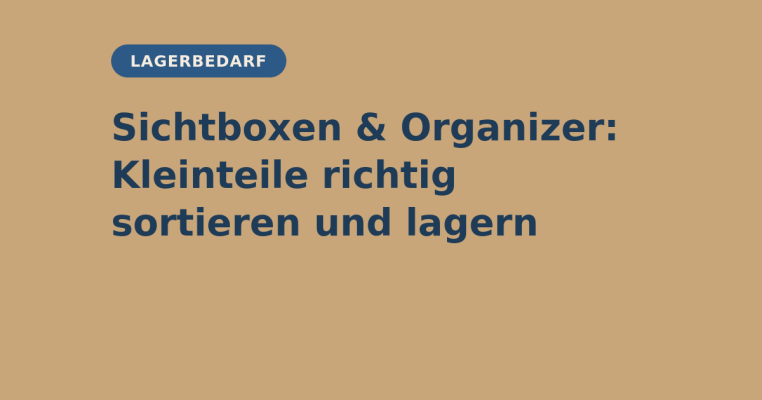 Sichtboxen &amp; Organizer: Kleinteile richtig sortieren und lagern - Sichtboxen &amp; Organizer: Kleinteile richtig sortieren und lagern | elb-verpackungen