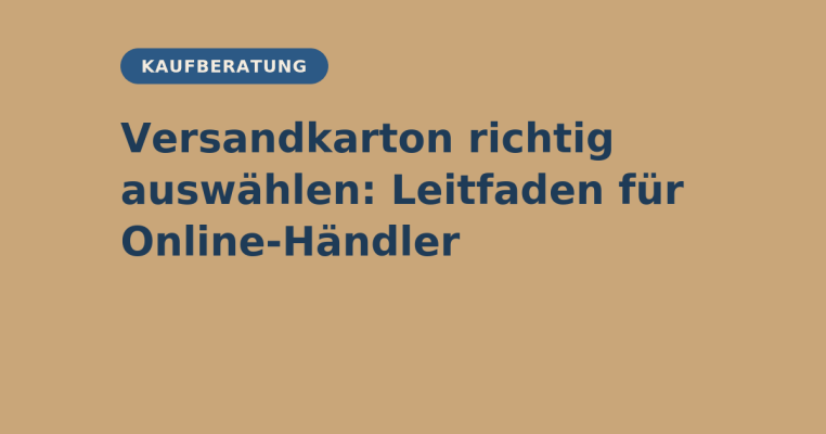 Versandkarton richtig auswählen: Leitfaden für Online-Händler - Versandkarton richtig auswählen: Leitfaden für Online-Händler | elb-verpackungen