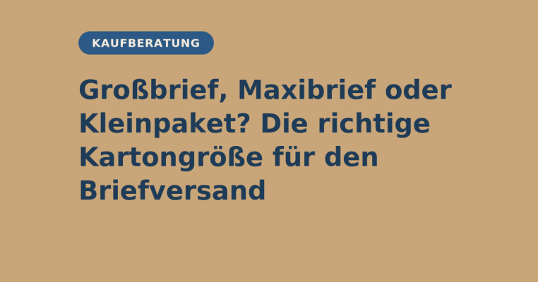 Großbrief, Maxibrief oder Kleinpaket? Die richtige Kartongröße für den Briefversand - Großbrief, Maxibrief oder Kleinpaket? Die richtige Kartongröße für den Briefversand | elb-verpackungen